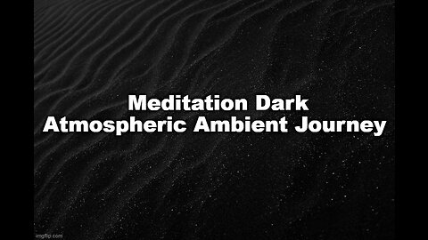 Meditation Dark Atmospheric Ambient Journey