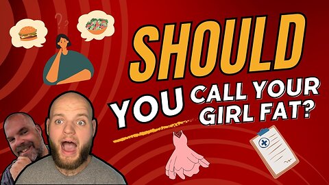 Should You Call Your Girl FAT?! | "Is That Deep Enough?"