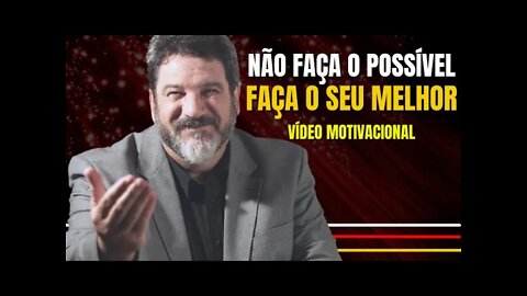 NUNCA FAÇA O POSSÍVEL E SIM FAÇA O SEU MELHOR - Mario Sergio Cortella (VÍDEO MOTIVACIONAL)