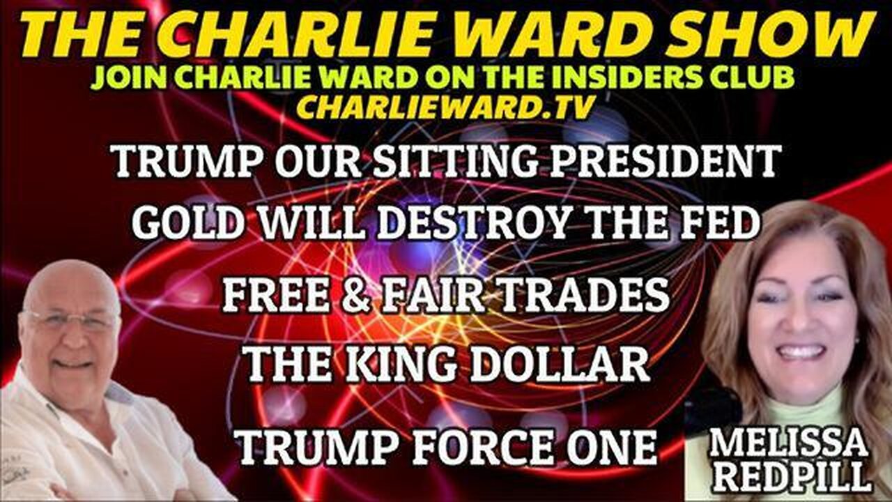 CHARLIE WARD: TRUMP OUR SITTING PRESIDENT, THE KING DOLLAR WITH MELISSA REDPILL