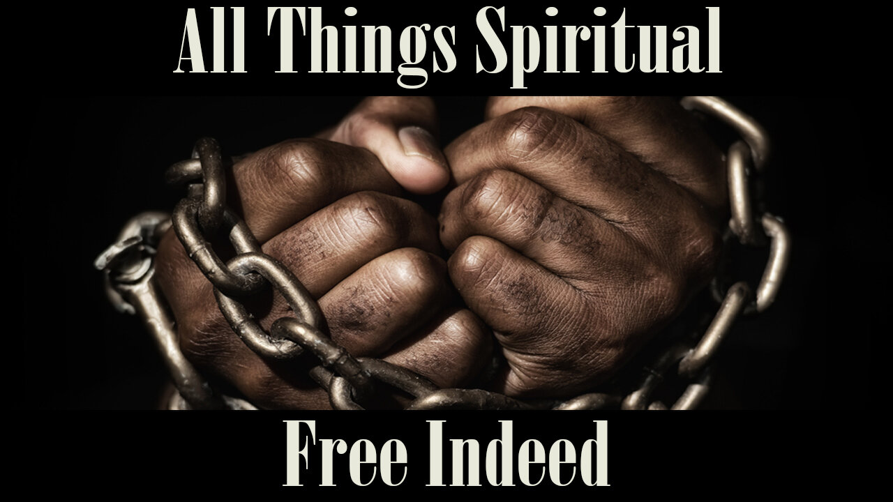 All Things Spiritual-Free Indeed