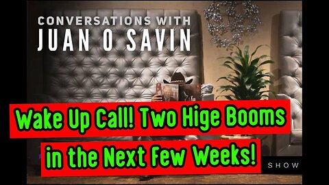 Juan O' Savin: Wake Up Call - Two Hige Booms in the Next Few Weeks - 2/9/24..