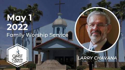 May 1, 2022 | Larry Chavana | Christ Miracle Center