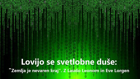 Lovijo se svetlobne duše: "Zemlja je nevaren kraj". Z Laudo Leonom in Eve Lorgen