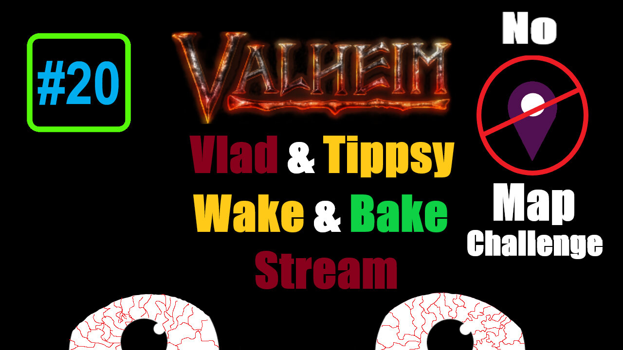 Valheim #20 / Vlad & Tippsy Wake and Bake Stream / No Map Challenge