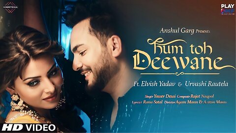 Hum toh deewane ~ Elvish yadav and Urvashi Rautela song