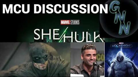 A MCU DISCUSSION!! Featuring a Segment on The Batman!! SHE-HULK+ MOON KNIGHT Preview!!!