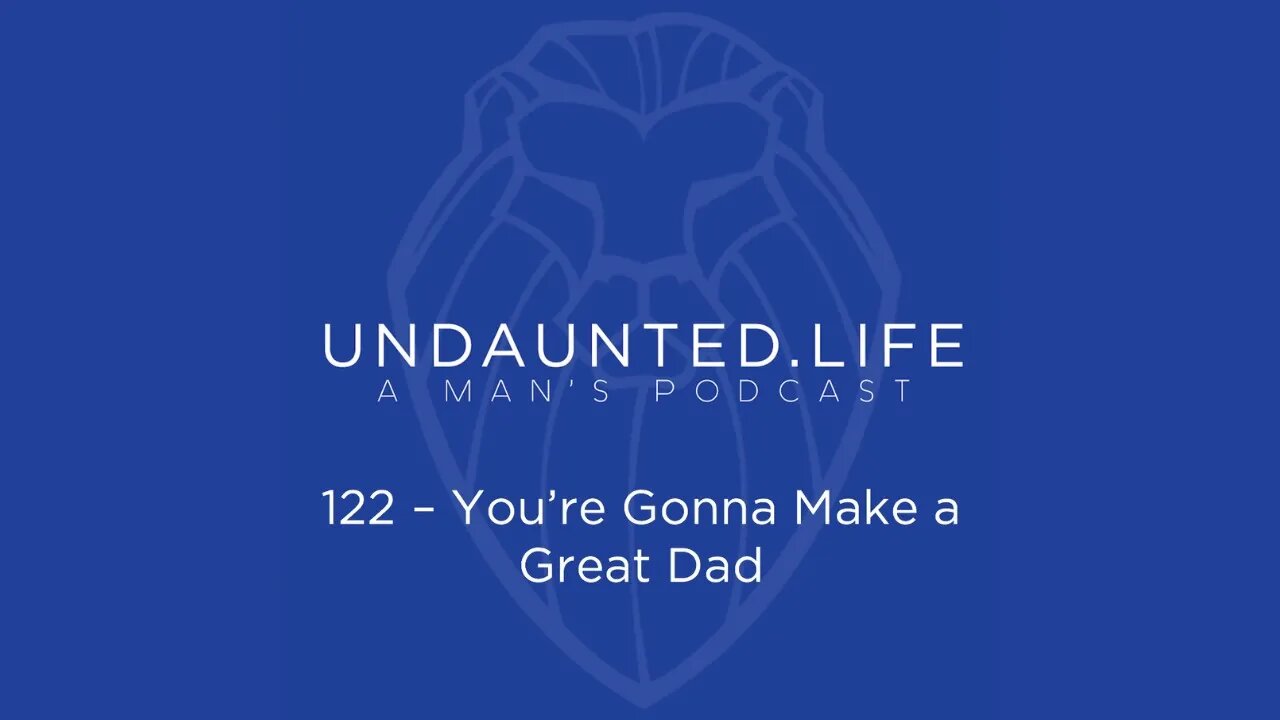 122 - You're Gonna Make a Great Dad