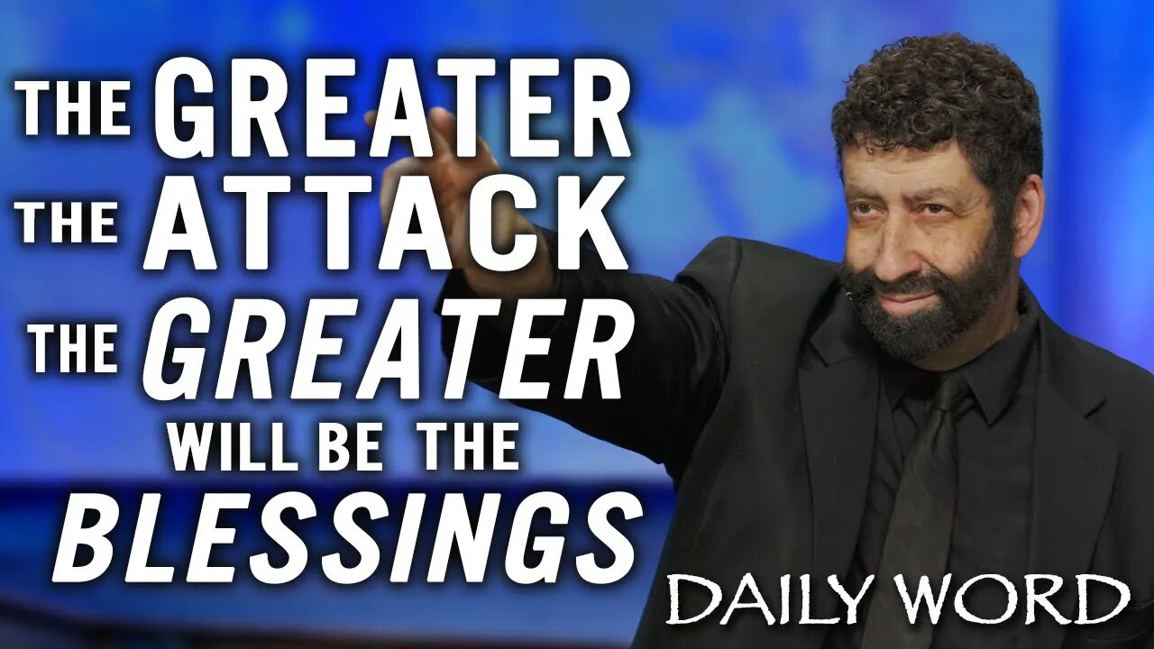 The Greater the Attack – The Greater Will Be the Blessings | Jonathan Cahn Sermon