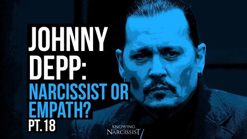 Johnny Depp : Narcissist or Empath? Part 18