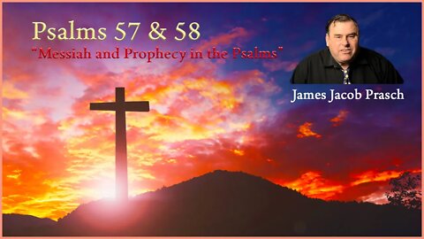 Bible Study with Jacob Prasch | Messiah and Prophecy in the Psalms | Psalm 57 & 58