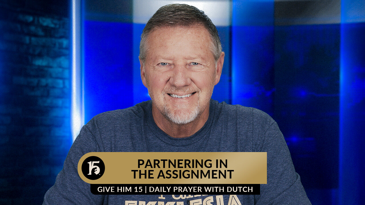 Partnering in the Assignment | Give Him 15: Daily Prayer with Dutch | June 27, 2023