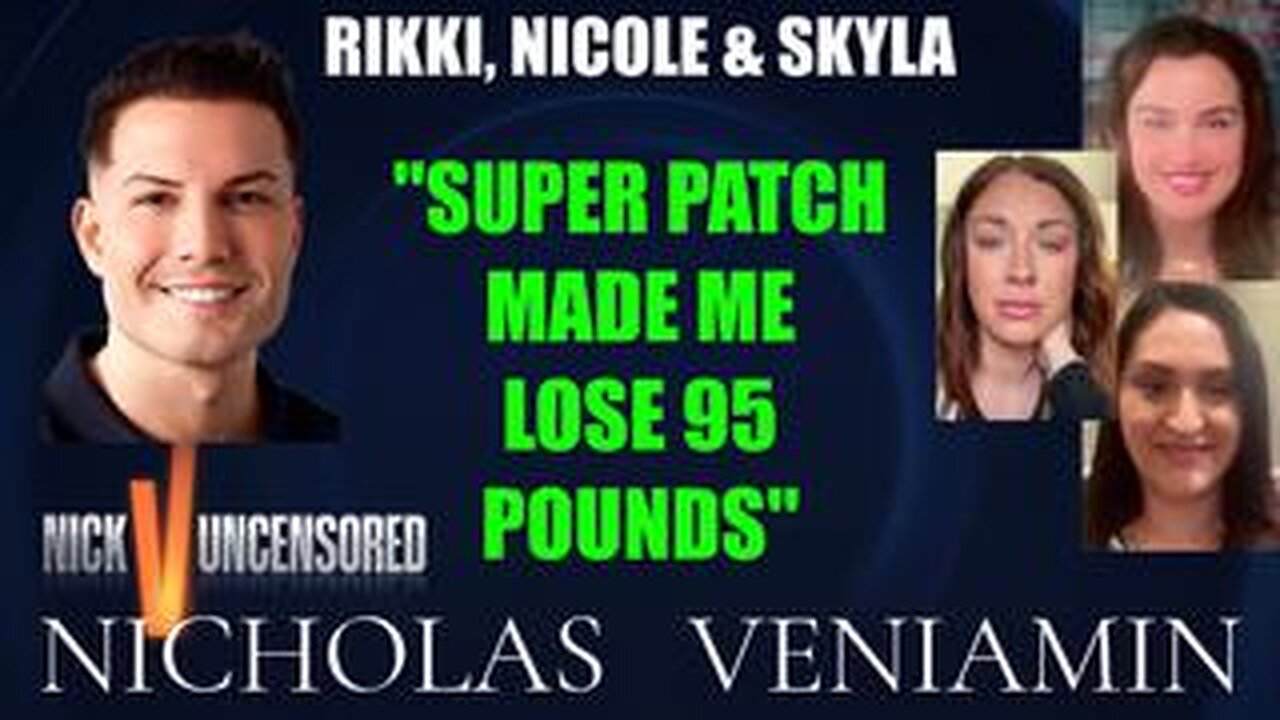 Rikki, Nicole & Skyla Say's, "Super Patch Made Me Lose 95 Pounds" with Nicholas Veniamin