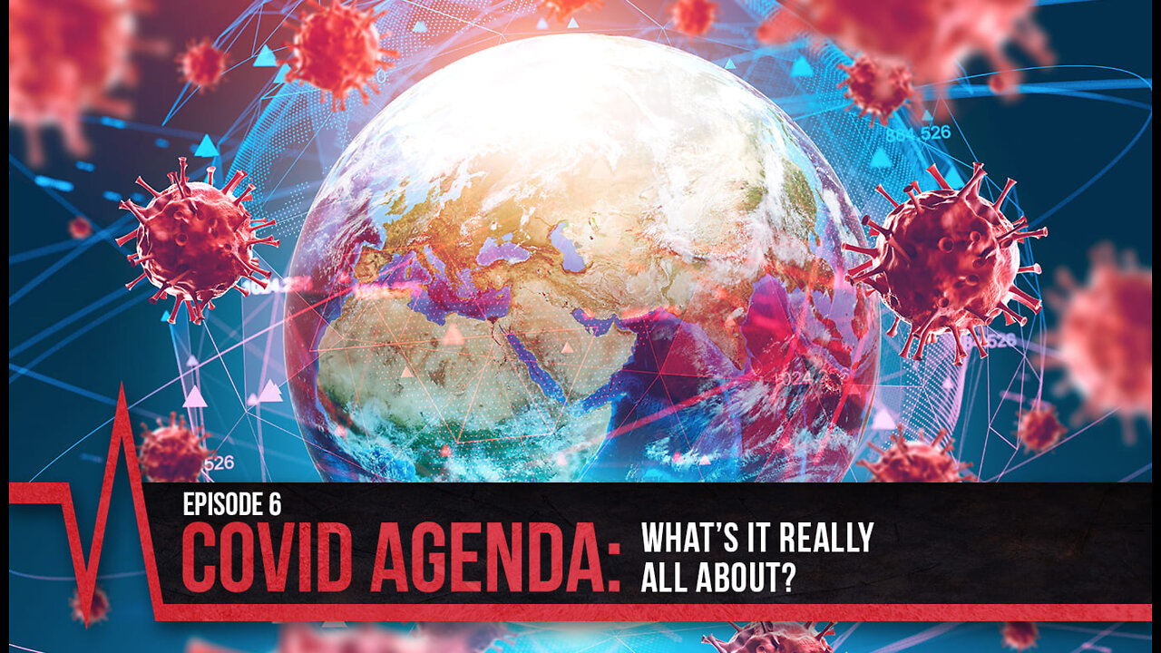 2022 Episode 6 - COVID Truth - COVID Agenda - What’s it REALLY All About