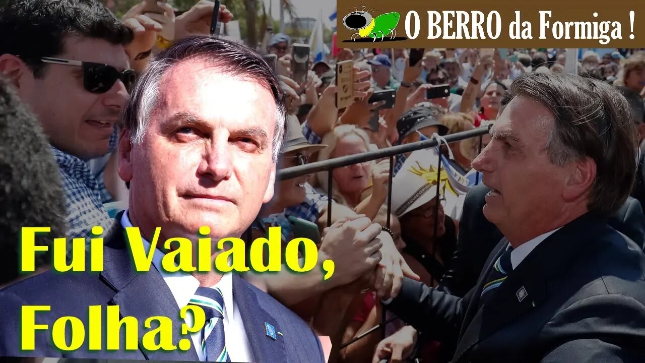 Bolsonaro foi vaiado no Uruguai? Ô Folha, tome vergonha na cara!