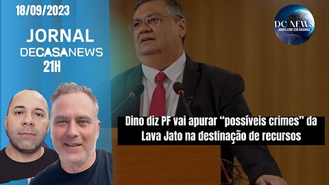 Jornal Dc News - 18/09/2023 Dino diz PF “possíveis crimes” da Lava Jato na destinação de recursos