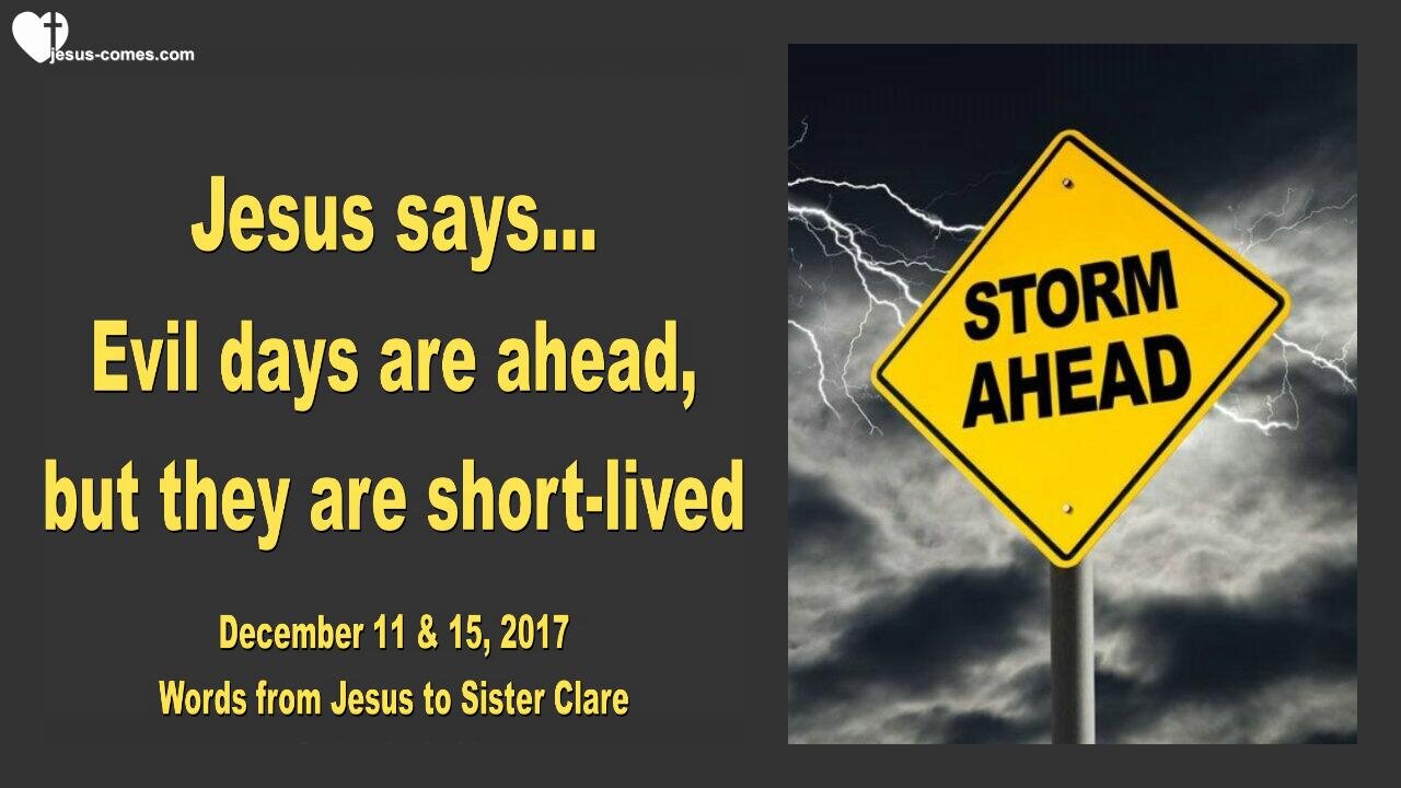 December 11, 2017 🇺🇸 JESUS SAYS... Evil Days are ahead... But they are short-lived