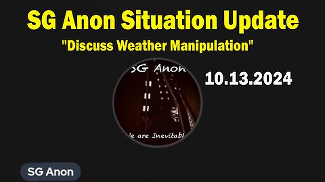 SG Anon Situation Update Oct 13: "Discuss Weather Manipulation"