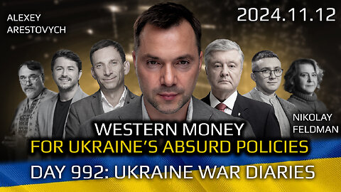 War in Ukraine, Analytics. Day 992: Western Money for Absurd Ukraine Policies. Arestovych, Feldman