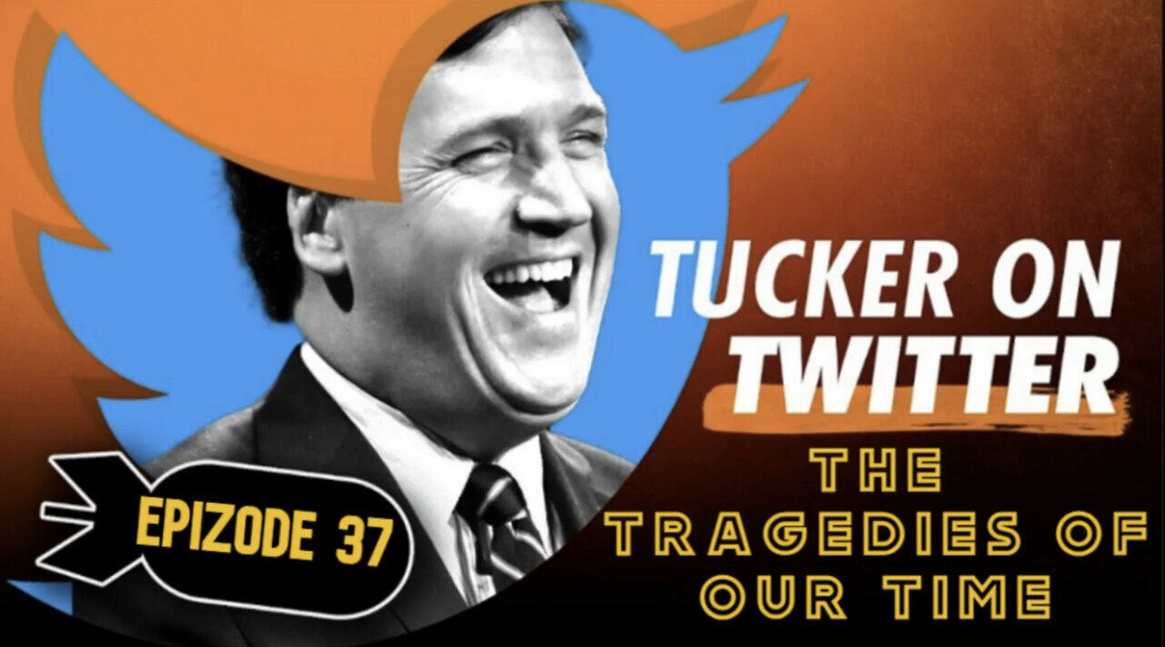 Tucker Carlson on X (Ep. 37) - The Tragedies Of Our Time