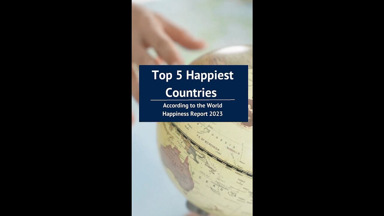 Top 5 Happiest Countries according to the World Happiness Report 2023