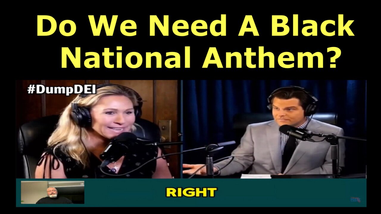 Matt Gaetz & MTG ask the question “Do we need a Black National Anthem? Tell me what you think.