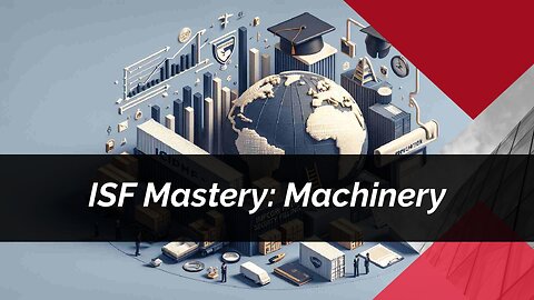 All You Need to Know About Filing ISF for Machinery Imports