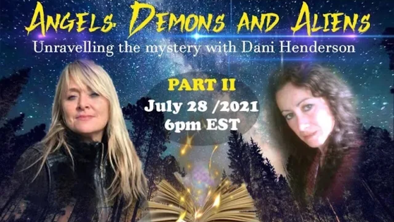 Angels, Demons and Aliens - With Dani Henderson- Part II (Jul 28/2021)