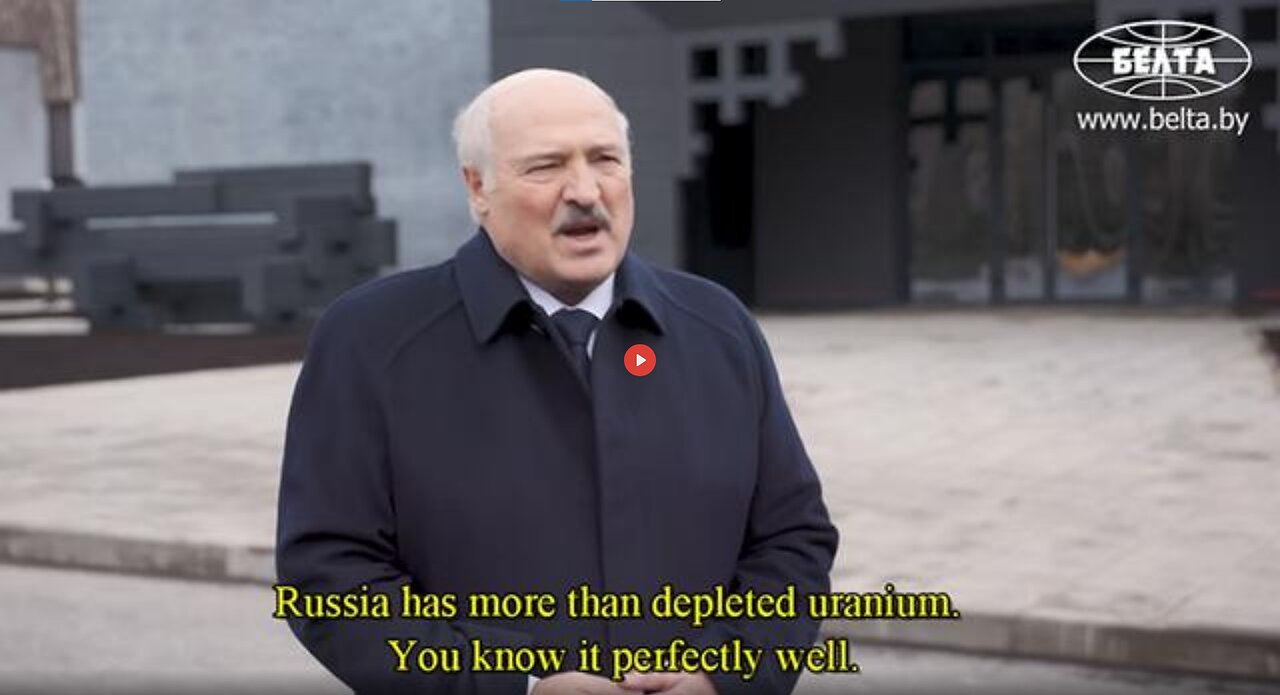 LUKASHENKO: "RUSSIA HAS MORE THAN DEPLETED URANIUM. YOU KNOW IT PERFECTLY WELL!"