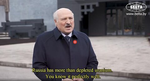 LUKASHENKO: "RUSSIA HAS MORE THAN DEPLETED URANIUM. YOU KNOW IT PERFECTLY WELL!"