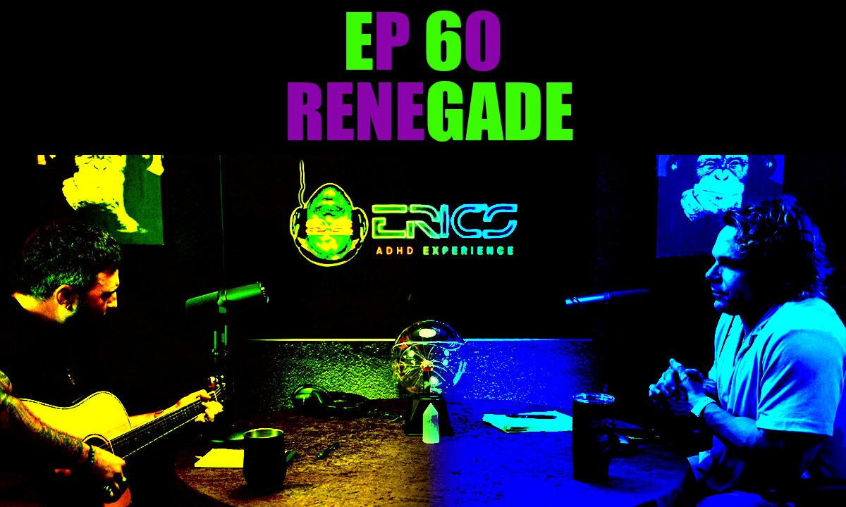 Renegade | Ep 60 | Eric's ADHD Experience