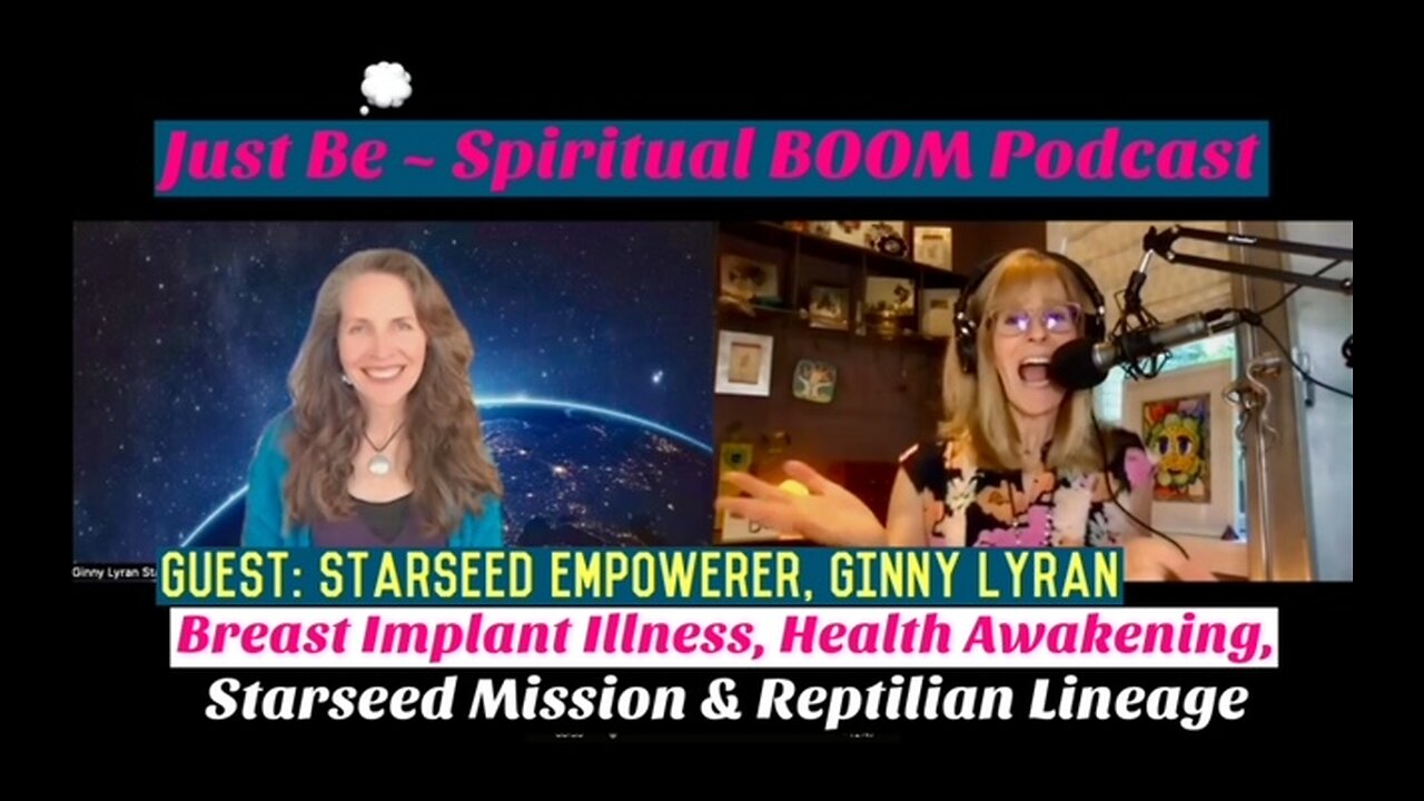 Just Be~Spirit BOOM: Starseed Empowerer Ginny Lyran: Brst Implant Illness, Explant Surg, Reptilian