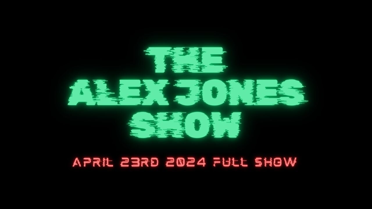 THE ALEX JONES SHOW - 4/23/2024 FULL SHOW