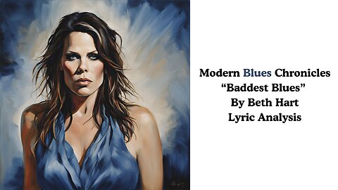 Modern Blues Chronicles: "Baddest Blues" By Beth Hart Lyric Analysis