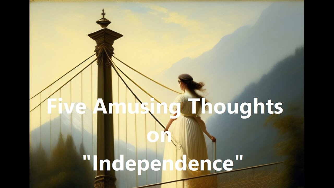 Five Amusing Thoughts on "Independence"