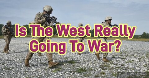 Is The West Really Going To War?