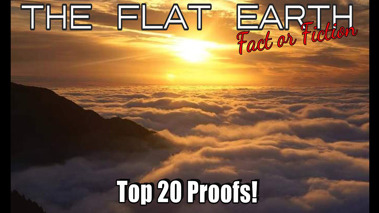 Top 20 Proofs for a Flat Earth