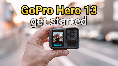 GoPro Hero 13 Black for beginners - the ultimate tutorial to get started