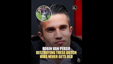 Robin van persie destroying these Dutch kids never gets old