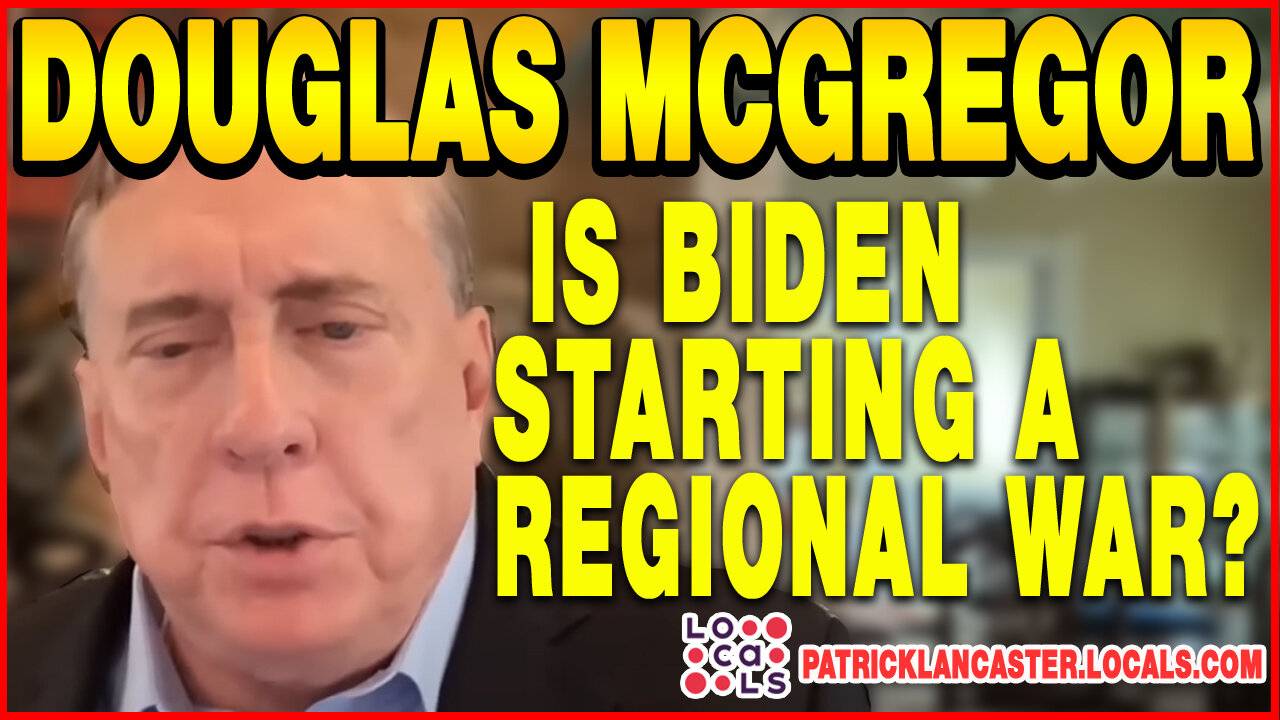 📢Col. Douglas Macgregor: Is Biden Starting a Regional War in The Middle East?