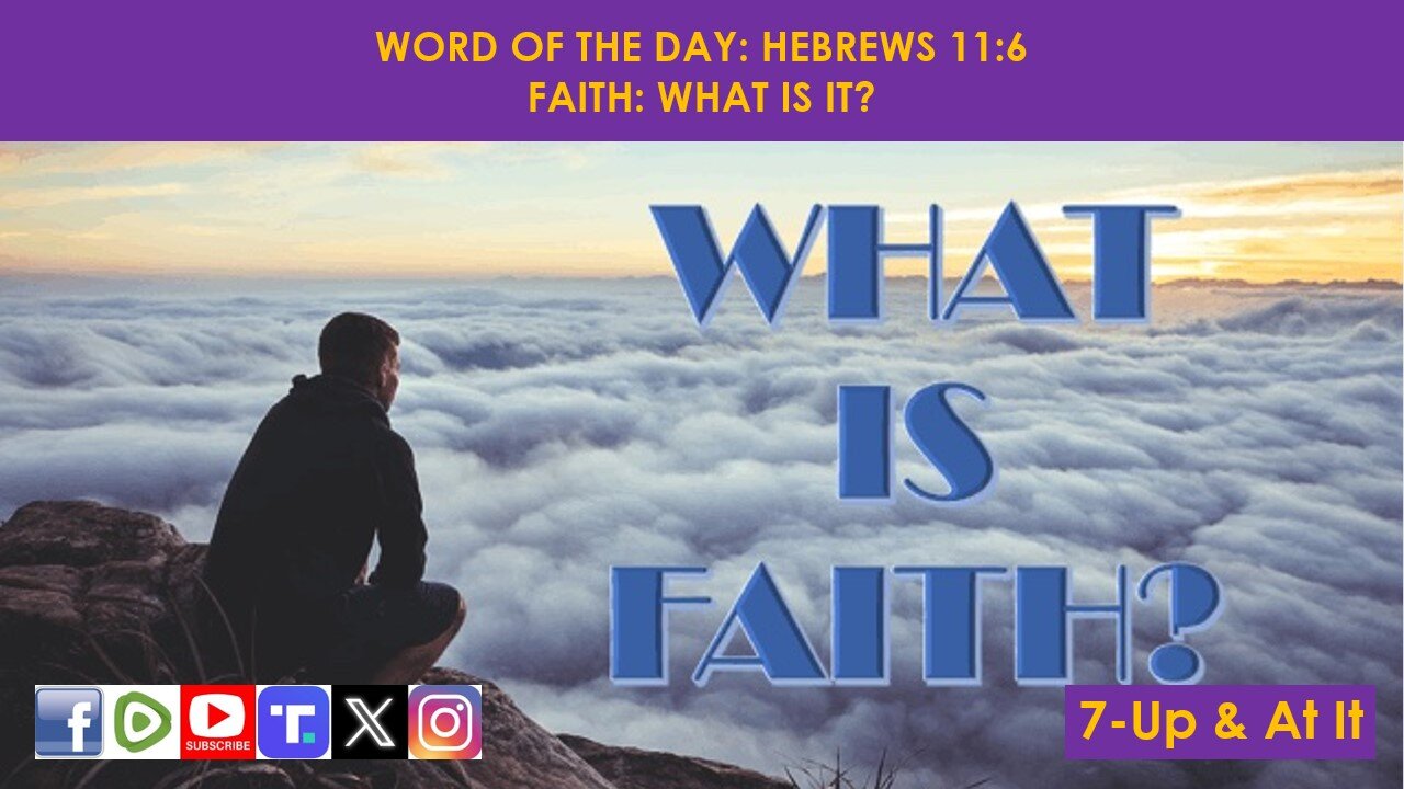 WORD OF THE DAY: HEBREWS 11:6 - ​FAITH: WHAT IS IT?