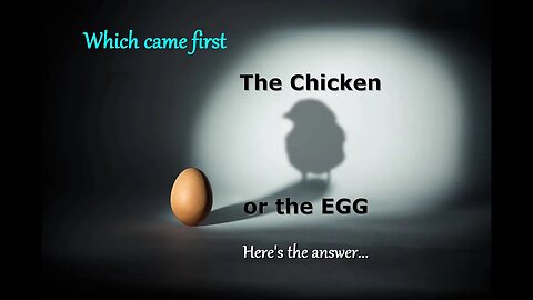 Which Came First: Chicken or the Egg?