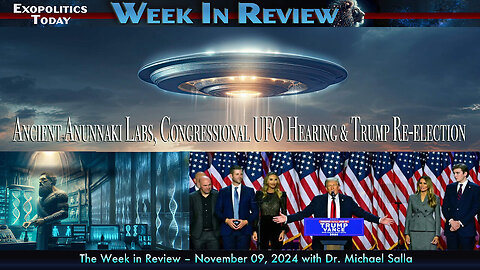 Week in Review: Ancient Annunaki Labs, Congressional UFO Hearing, and President Trump's Re-Election! (11/9/24) | Michael Salla (Exopolitcs Today)