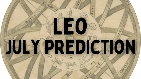 Leo July 2022 Tarot Prediction (Sun/Moon/Rising)