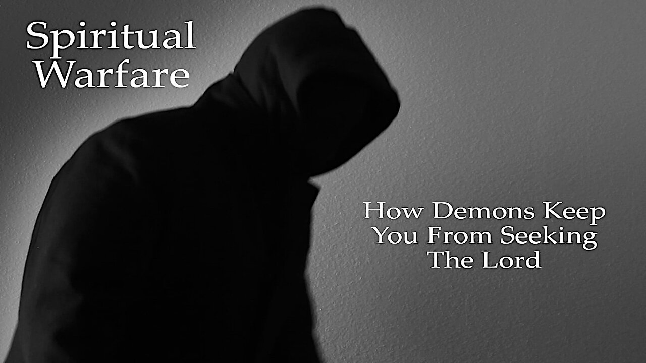 Spiritual Warfare: How Demons Keep You From Seeking The Lord