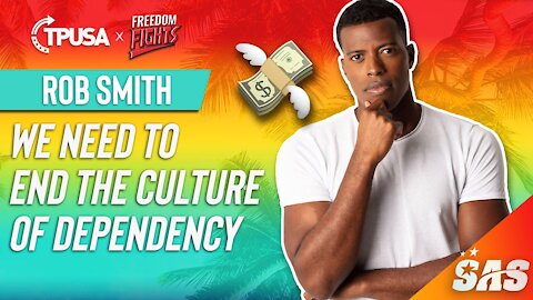 ROB SMITH: WE NEED TO END THE CULTURE OF DEPENDENCY