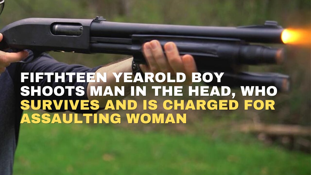 Fifthteen yearold boy shoots Man in the head, who survives and is charged for assaulting woman