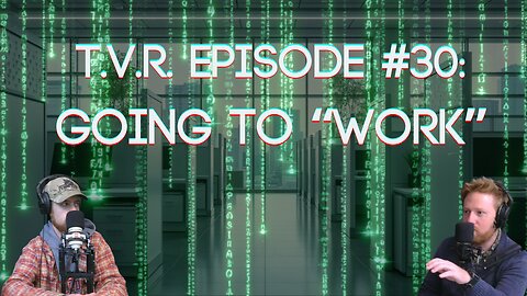 T.V.R. #30: Going to "WORK"