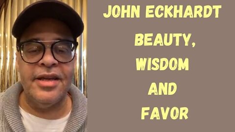 John Eckhardt-Beauty, Wisdom and Favor