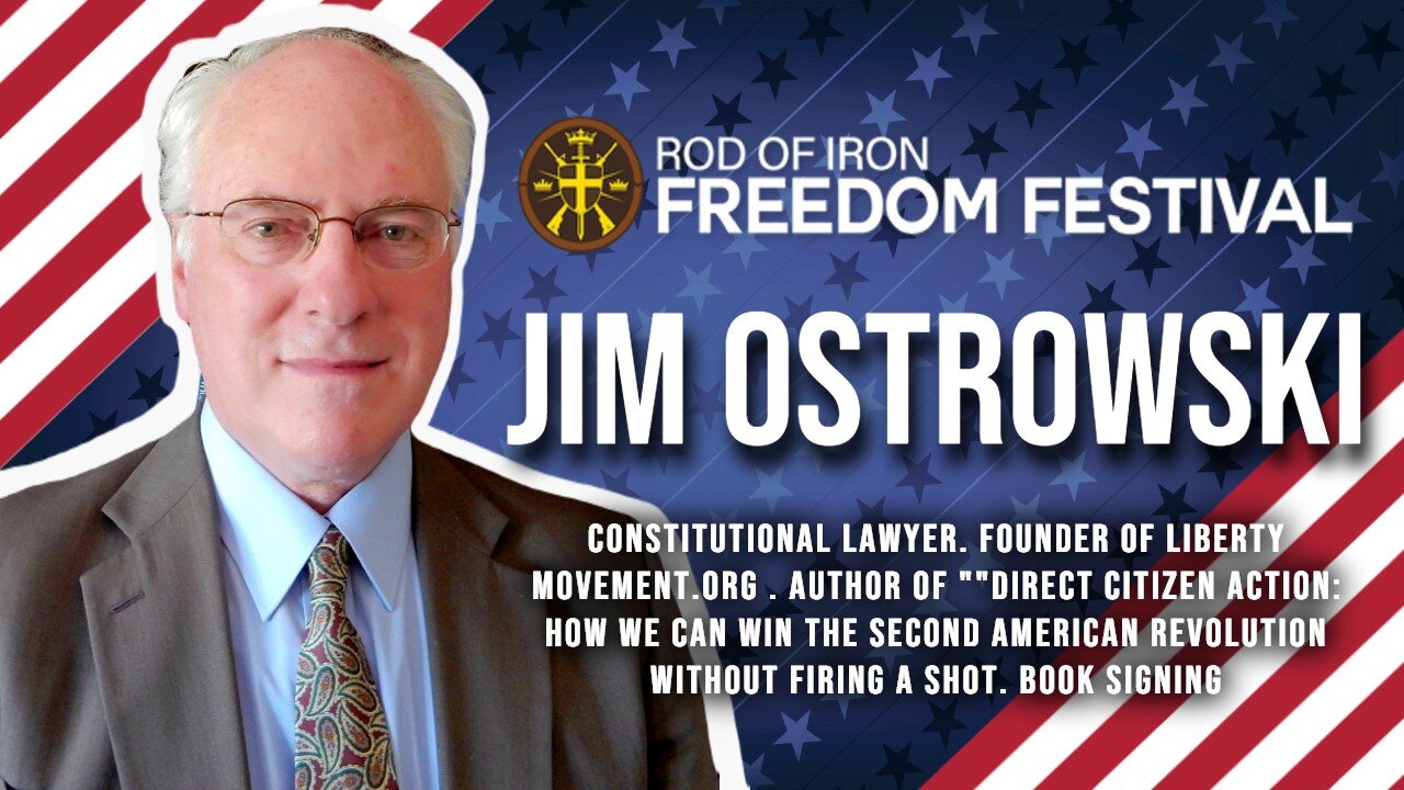 Rod of Iron freedom Festival 2024 Jim Ostrowski author, constitutional lawyer. Founder of Liberty Movement.org . Author of ""Direct Citizen Action: How We Can Win the Second American Revolution Without Firing a Shot. Book Signing